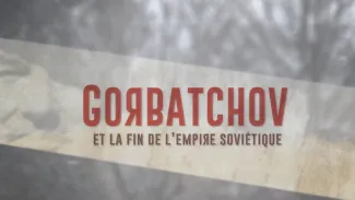 Gorbatchov et la fin de l’empire soviétique